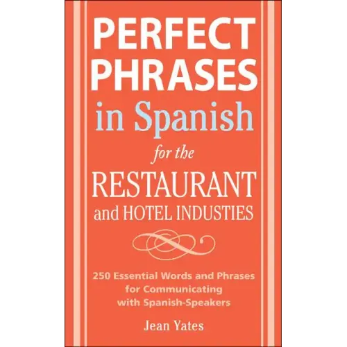 Perfect Phrases in Spanish for the Hotel and Restaurant Industries: 500 + Essential Words and Phrases for Communicating with Spanish-Speakers