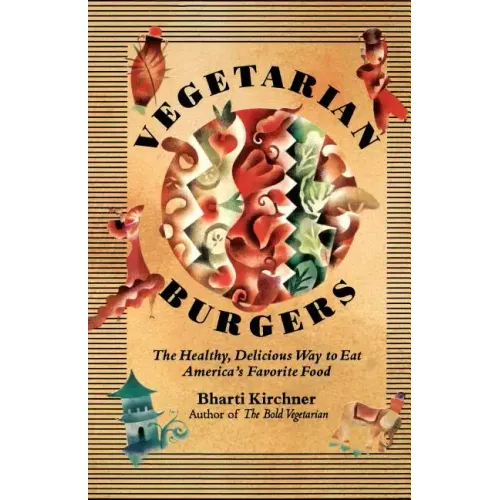 Vegetarian Burgers: The Healthy, Delicious Way to Eat America's Favorite Food