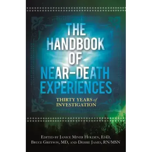 The Handbook of Near-Death Experiences: Thirty Years of Investigation