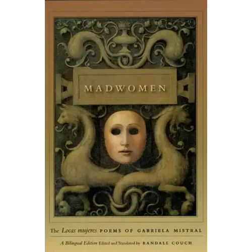 Madwomen: The "Locas mujeres" Poems of Gabriela Mistral, a Bilingual Edition