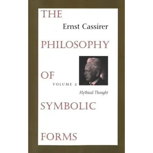 The Philosophy of Symbolic Forms: Volume 2: Mythical Thought