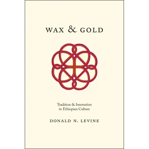 Wax and Gold: Tradition and Innovation in Ethiopian Culture