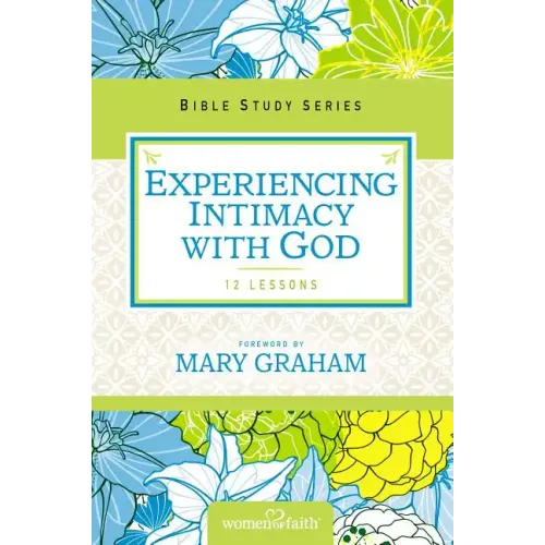 Experiencing Intimacy with God: Women of Faith Study Guide Series