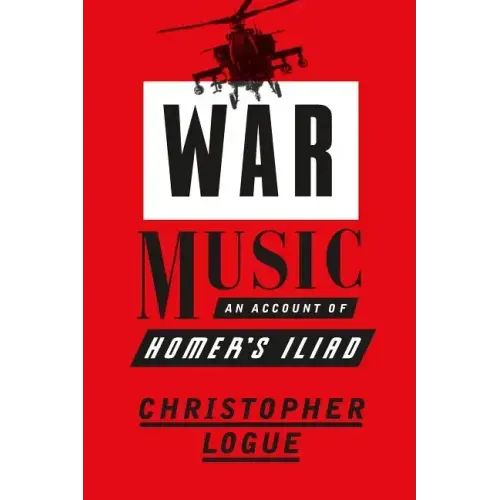 War Music: An Account of Homer's Iliad