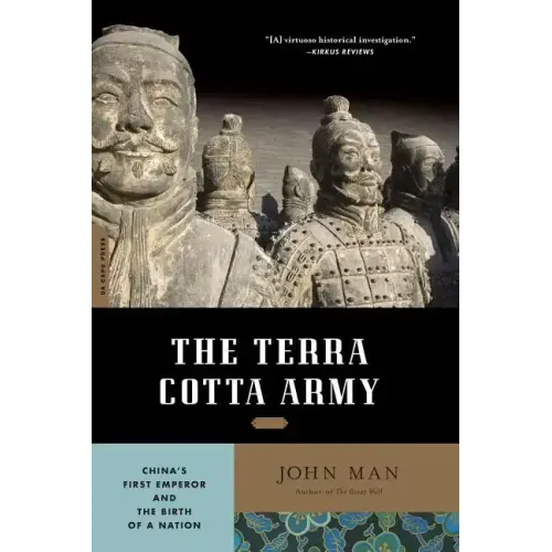 The Terra Cotta Army: China's First Emperor and the Birth of a Nation