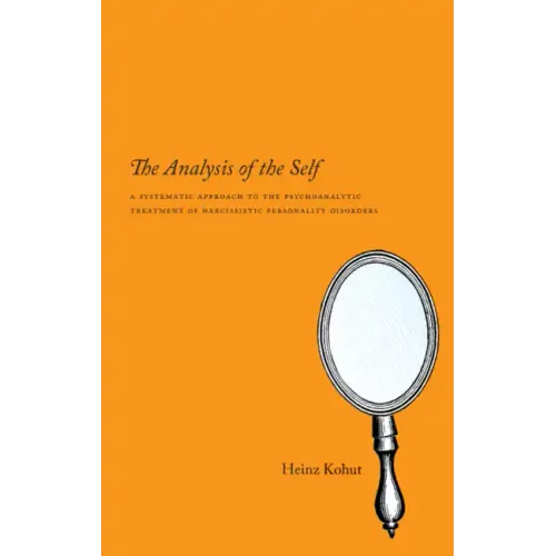 The Analysis of the Self: A Systematic Approach to the Psychoanalytic Treatment of Narcissistic Personality Disorders