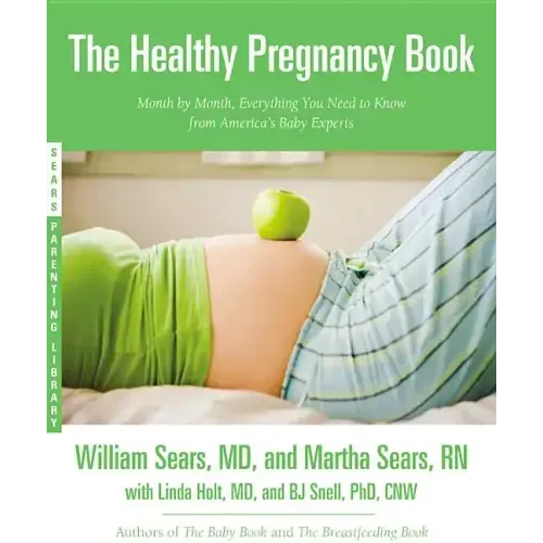 The Healthy Pregnancy Book: Month by Month, Everything You Need to Know from America's Baby Experts