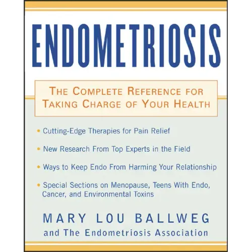 Endometriosis: The Complete Reference for Taking Charge of Your Health the Complete Reference for Taking Charge of Your Health