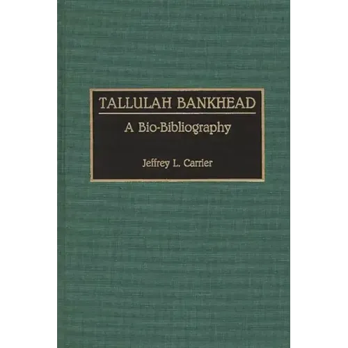 Tallulah Bankhead: A Bio-Bibliography