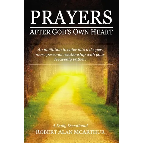 Prayers After God's Own Heart: An Invitation to Enter Into a Deeper, More Personal Relationship with Your Heavenly Father