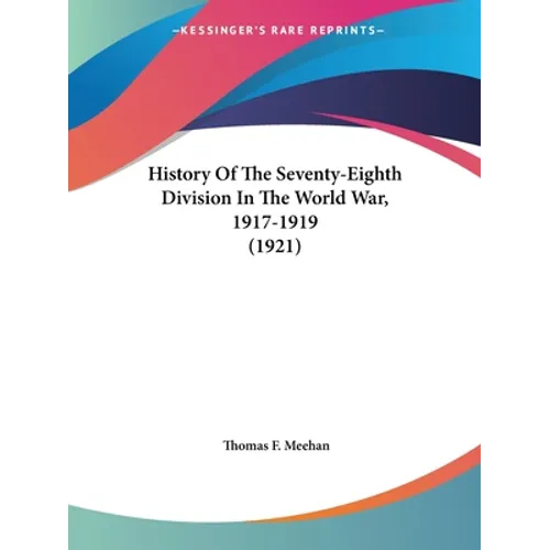 History Of The Seventy-Eighth Division In The World War, 1917-1919 (1921)