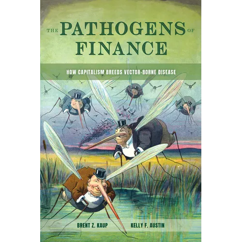 The Pathogens of Finance: How Capitalism Breeds Vector-Borne Disease Volume 16