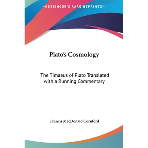 Plato's Cosmology: The Timaeus of Plato Translated with a Running Commentary