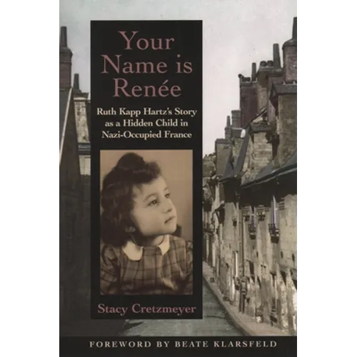 Your Name Is Renée: Ruth Kapp Hartz's Story as a Hidden Child in Nazi-Occupied France