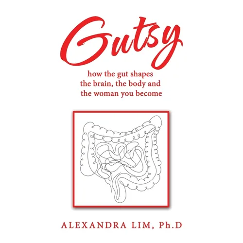 Gutsy: how the gut shapes the brain, the body and the woman you become