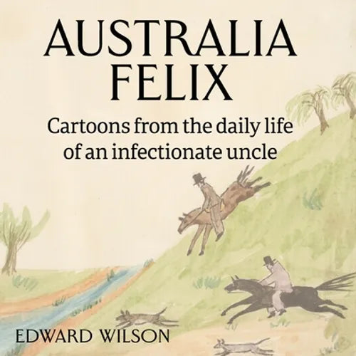 Australia Felix: Cartoons from the daily life of an infectionate uncle