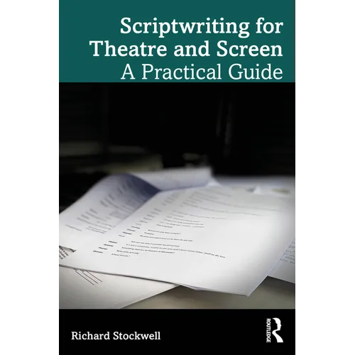 Scriptwriting for Theatre and Screen: A Practical Guide