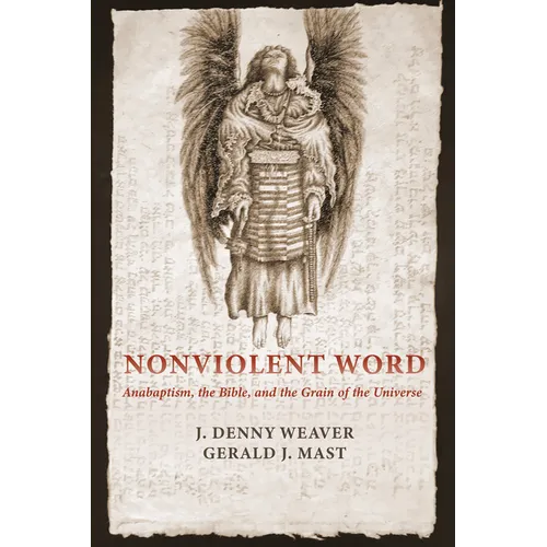 Nonviolent Word: Anabaptism, the Bible, and the Grain of the Universe