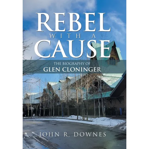 Rebel with a Cause: The Biography of Glen Cloninger