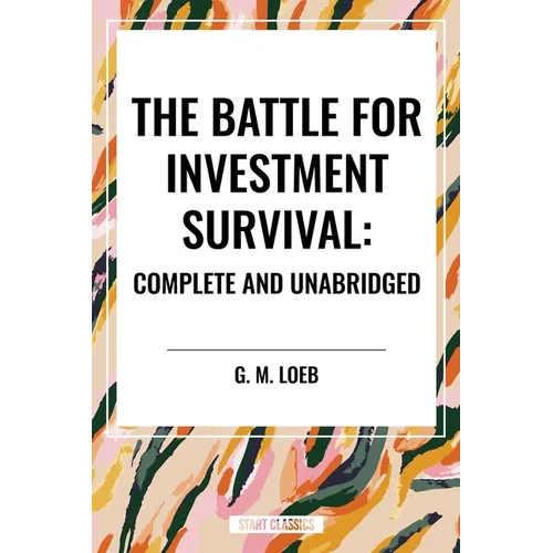 The Battle for Investment Survival: Complete and Unabridged by G. M. Loeb
