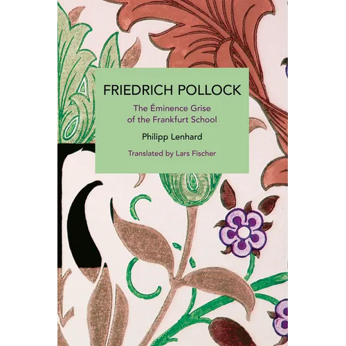 Friedrich Pollock: The Éminence Grise of the Frankfurt School