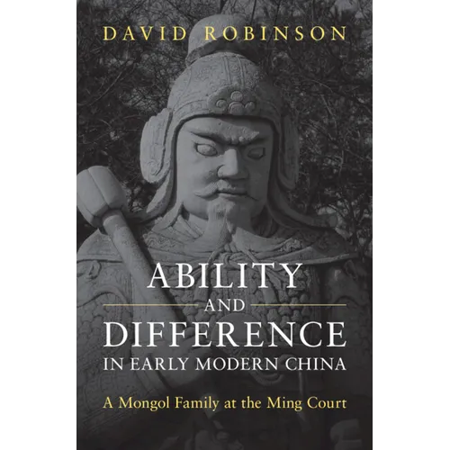 Ability and Difference in Early Modern China: A Mongol Family at the Ming Court