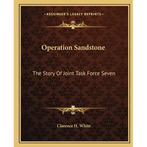Operation Sandstone: The Story Of Joint Task Force Seven