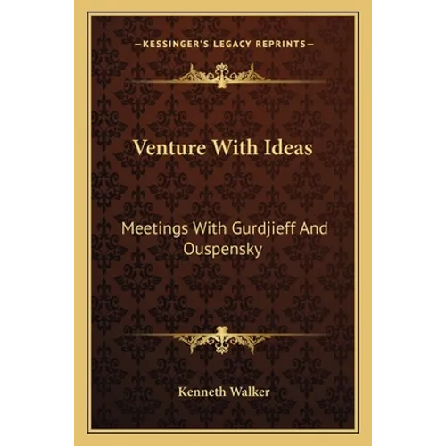 Venture With Ideas: Meetings With Gurdjieff And Ouspensky