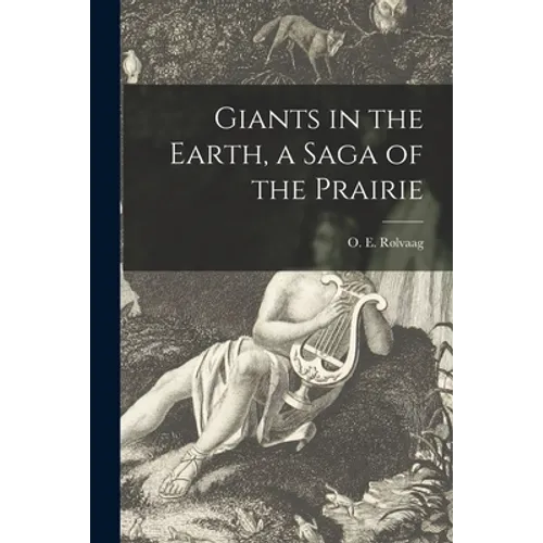 Giants in the Earth, a Saga of the Prairie