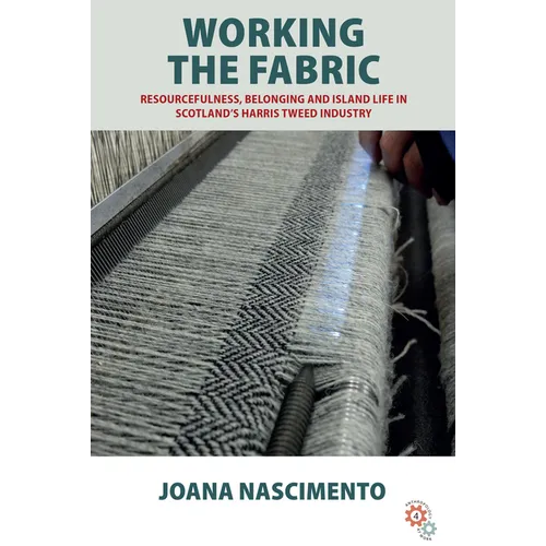 Working the Fabric: Resourcefulness, Belonging and Island Life in Scotland's Harris Tweed Industry