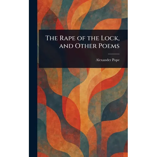 The Rape of the Lock, and Other Poems