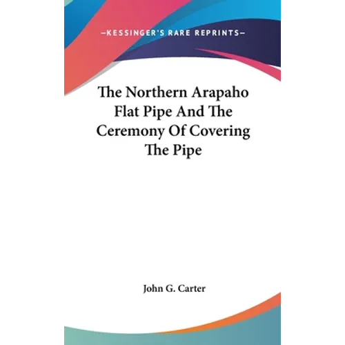 The Northern Arapaho Flat Pipe And The Ceremony Of Covering The Pipe