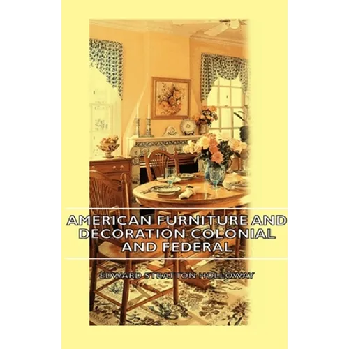 American Furniture and Decoration Colonial and Federal
