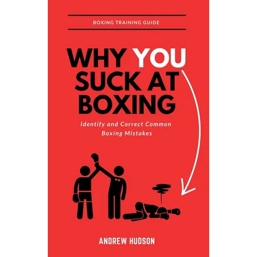 Why You Suck at Boxing: Identify and Correct Common Boxing Mistake