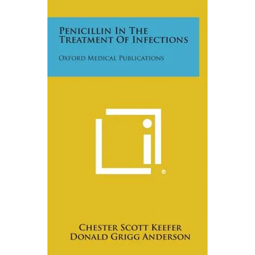 Penicillin in the Treatment of Infections: Oxford Medical Publications