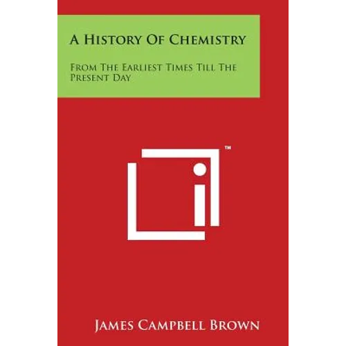 A History Of Chemistry: From The Earliest Times Till The Present Day