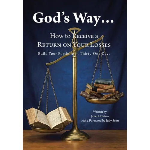 God's Way...: How to Receive a RETURN ON YOUR LOSSES, Build Your Portfolio in Thirty-One Days