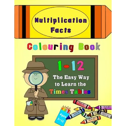 Multiplication Facts Colouring Book 1-12: The Easy Way to Learn the Times Tables - Paperback