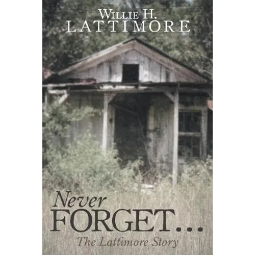 Never Forget ...: The Lattimore Story