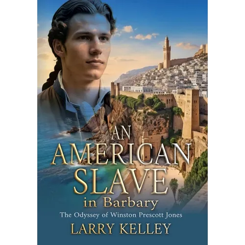 An American Slave in Barbary: The Odyssey of Winston Prescott Jones