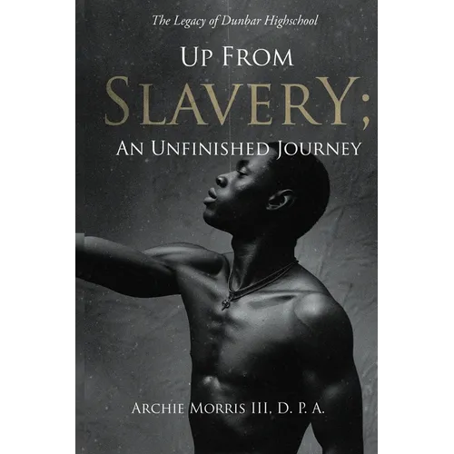 Up from Slavery; an Unfinished Journey: The Legacy of Dunbar High School