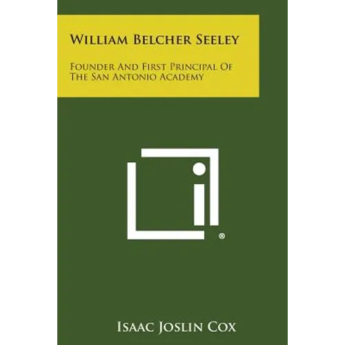William Belcher Seeley: Founder and First Principal of the San Antonio Academy