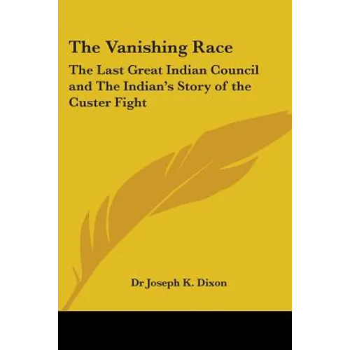 The Vanishing Race: The Last Great Indian Council and The Indian's Story of the Custer Fight