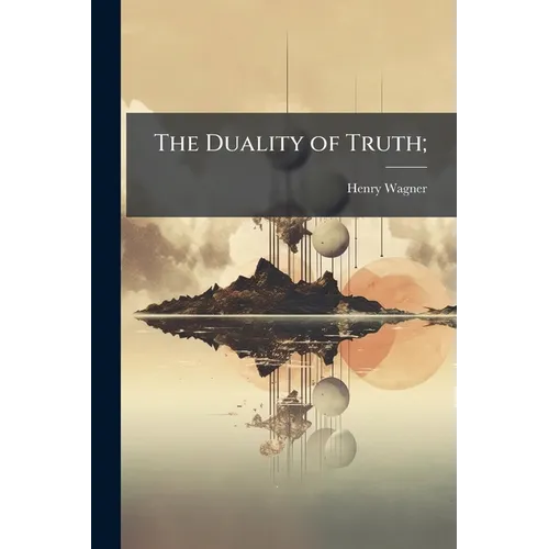 The Duality of Truth;