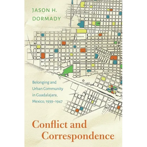 Conflict and Correspondence: Belonging and Urban Community in Guadalajara, Mexico, 1939-1947