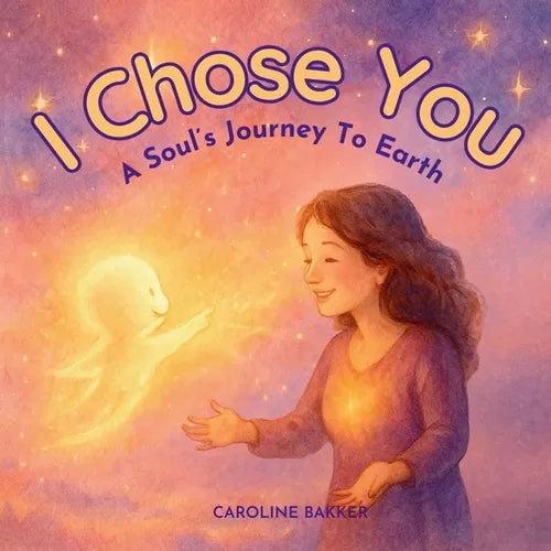 I Chose You: A Soul's Journey to Earth