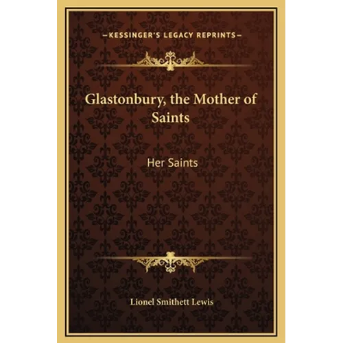 Glastonbury, the Mother of Saints: Her Saints